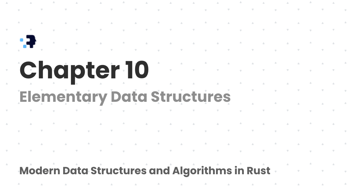 Chapter 10 | Modern Data Structures and Algorithms in Rust